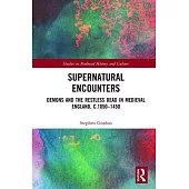 Supernatural Encounters: Demons and the Restless Dead in Medieval England, C.1050-1450