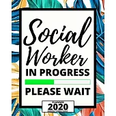 Social Worker In Progress Please Wait: 2020 Planner For Social Workers, 1-Year Daily, Weekly And Monthly Organizer With Calendar, Appreciation Gift Fo