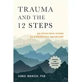 Trauma and the 12 Steps, Revised and Expanded: An Inclusive Guide to Enhancing Recovery