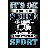It’’s Ok If You Think Skiing Is Boring It’’s Kind Of A Smart’’s People Sport: Ski Lover Gifts - Small Lined Journal or Notebook - Christmas gift ideas, S