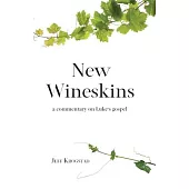 New Wineskins: A commentary on Luke’’s gospel