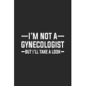 I’’m Not A Gynecologist But I’’ll Take A Look: My Prayer Journal, Diary Or Notebook For Gynecologist. 120 Story Paper Pages. 6 in x 9 in Cover.