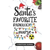 Santa’’s Favorite Radiology Nurse - A Gratitude Journal: Beautiful Gratitude Journal for Radiology nursing Students, Future RAD Nurses RN, NP Nurse Pra