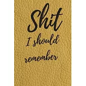 Shit I should remember: Internet Password Logbook, Journal & Notebook, Log Book For Disorganized People