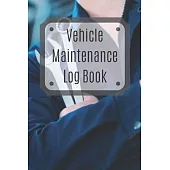 Vehicle Maintenance Log Book: Service Record Book For Cars, Trucks, Motorcycles And Automotive, Maintenance Log Book & Repairs, Moto jurnal