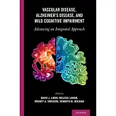 Vascular Disease, Alzheimer’’s Disease, and Mild Cognitive Impairment: Advancing an Integrated Approach