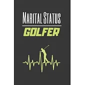 Marital Status Golfer: Blank Lined Notebook. Journal. Personal Diary. Creative Gift for Golf Lovers. Birthday Present.