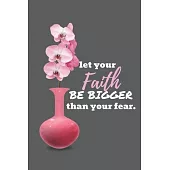 Let Your Faith Be Bigger Than Your Fear: Journal Notebook To Write In / Unique Diary With 120 Lined Pages / 6x9 Composition Book / Orchid Cover / Moti