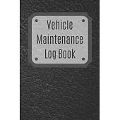 Vehicle Maintenance Log Book: Service Record Book For Cars, Trucks, Motorcycles And Automotive, Maintenance Log Book & Repairs, Moto jurnal