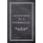 Adventures of A Pharmacist: A Journal of Quotes: Prompted Quote Journal (5.25inx8in) Pharmacist Gift for Men or Women, Pharmacist Appreciation Gif