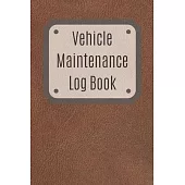 Vehicle Maintenance Log Book: Service Record Book For Cars, Trucks, Motorcycles And Automotive, Maintenance Log Book & Repairs, Moto jurnal