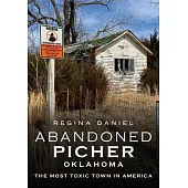 Abandoned Picher, Oklahoma: The Most Toxic Town in America