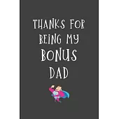 Thanks For Being My Bonus Dad: Step-Dad Blank Lined Journal - Fathers Day Birthday Christmas / Funny Gifts From Older Children To Step Dad