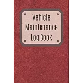 Vehicle Maintenance Log Book: Service Record Book For Cars, Trucks, Motorcycles And Automotive, Maintenance Log Book & Repairs, Moto jurnal