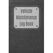Vehicle Maintenance Log Book: Service Record Book For Cars, Trucks, Motorcycles And Automotive, Maintenance Log Book & Repairs, Moto jurnal