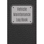 Vehicle Maintenance Log Book: Service Record Book For Cars, Trucks, Motorcycles And Automotive, Maintenance Log Book & Repairs, Moto jurnal