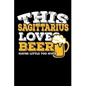 This Sagittarius Loves Beer Maybe Little Too Much Notebook: 100 Wide Ruled Lined Pages