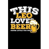 This Leo Loves Beer Maybe Little Too Much Notebook: 100 Wide Ruled Lined Pages