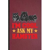 I’’m Cool Ask My Hamster: Lined Notebook For Hamster Owner Vet. Funny Ruled Journal For Exotic Animal Lover. Unique Student Teacher Blank Compos