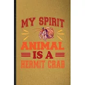 My Spirit Animal Is a Hermit Crab: Lined Notebook For Hermit Crab Owner Vet. Funny Ruled Journal For Exotic Animal Lover. Unique Student Teacher Blank