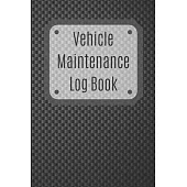 Vehicle Maintenance Log Book: Service Record Book For Cars, Trucks, Motorcycles And Automotive, Maintenance Log Book & Repairs, Moto jurnal