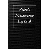 Vehicle Maintenance Log Book: Service Record Book For Cars, Trucks, Motorcycles And Automotive, Maintenance Log Book & Repairs, Moto jurnal