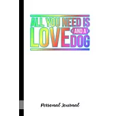 All You Need Is Love And A Dog: Journal Notebook Gift for Dog and Puppy Lovers