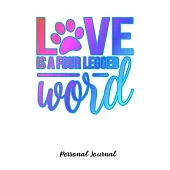 Love Is A Four Legged Word: Journal Notebook Gift for Dog and Puppy Lovers