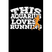 This Aquarius Loves Running Notebook: 100 Wide Ruled Lined Pages