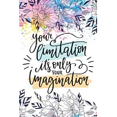 Your Limitation it’’s Only Your Imagination: Let Life Surprise You: Diary Journal, Inspirational Daily Journal, Motivation Journal, Journals to Write i