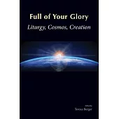 Full of Your Glory: Liturgy, Cosmos, Creation