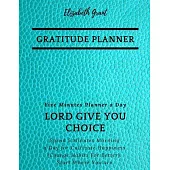 Gratitude Planner: Five Minutes Planner a Day / Lord Give You Choice / Spend 5 Minutes Morning a Day for Cultivate Happiness / Change Hab