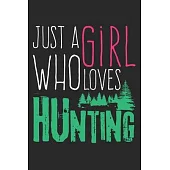 Just A Girl Who Loves Hunting: Notebook A5 Size, 6x9 inches, 120 lined Pages, Hunting Hunt Hunter Huntsman Outdoor Girl Girls Women Woman