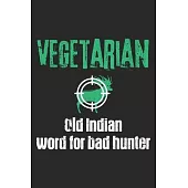 Vegetarian - Old Indian Word For Bad Hunter: Notebook A5 Size, 6x9 inches, 120 lined Pages, Hunting Hunt Hunter Huntsman Outdoor Vegetarian Anti Vegan