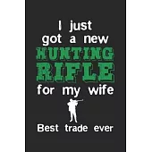 I Just Got A New Hunting Rifle For My Wife. Best Trade Ever: Notebook A5 Size, 6x9 inches, 120 lined Pages, Hunting Hunt Hunter Huntsman Outdoor Husba