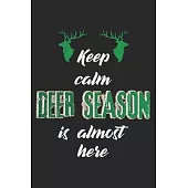 Keep Calm, Deer Season Is Almost Here: Notebook A5 Size, 6x9 inches, 120 lined Pages, Hunting Hunt Hunter Huntsman Outdoor Deer