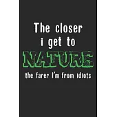 The Closer I Get To Nature The Farer I’’m From Idiots: Notebook A5 Size, 6x9 inches, 120 lined Pages, Hunting Hunt Hunter Huntsman Outdoor Funny Quote