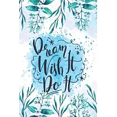 Dream it Wish it Do it: Diary Journal, Inspirational Daily Journal, Motivation Journal, Journals to Write in for Women unlined Journal, Notebo