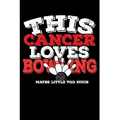 This Cancer Loves Bowling Maybe Little Too Much Notebook: 100 Wide Ruled Lined Pages