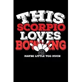 This Scorpio Loves Bowling Maybe Little Too Much Notebook: 100 Wide Ruled Lined Pages
