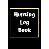 Hunting Log Book: Hunting Journal Log Book Notebook - Record Hunts For Deer Wild Boar Pheasant Rabbits Turkeys Ducks Fox and more Specie