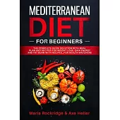 Mediterranean Diet for Beginners: The Complete Guide Solution with Meal Plan and Recipes for Weight Loss, Gain Energy and Fat Burn with Recipes...for