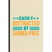 Easily Distracted by Guinea Pigs: Funny Blank Lined Notebook/ Journal For Guinea Pig Owner Vet, Exotic Animal Lover, Inspirational Saying Unique Speci