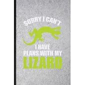 Sorry I Can’’t I Have Plans with My Lizard: Funny Lizard Owner Vet Lined Notebook/ Blank Journal For Exotic Animal Lover, Inspirational Saying Unique S
