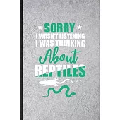Sorry I Wan’’t Listening I Was Thinking About Reptiles: Funny Blank Lined Notebook/ Journal For Lizard Owner Vet, Exotic Animal Lover, Inspirational Sa