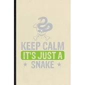Keep Calm It’’s Just a Snake: Blank Funny Snake Owner Vet Lined Notebook/ Journal For Exotic Animal Lover, Inspirational Saying Unique Special Birth