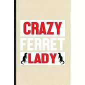 Crazy Ferret Lady: Funny Blank Lined Notebook/ Journal For Ferret Owner Vet, Exotic Animal Lover, Inspirational Saying Unique Special Bir