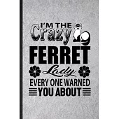 I’’m the Crazy Ferret Lady Every One Warned You About: Blank Funny Ferret Owner Vet Lined Notebook/ Journal For Exotic Animal Lover, Inspirational Sayi
