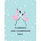 Flamingo and Champagne Only: Cute Notebook Journal, Composition Diary Notepad Blank Lined Pages Gift Ideas for Women Champagne and Flamingo Lovers