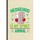 Hedgehog Is My Spirit Animal: Blank Funny Hedgehog Owner Vet Lined Notebook/ Journal For Exotic Animal Lover, Inspirational Saying Unique Special Bi